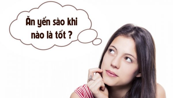 Ăn yến sào thời điểm nào trong ngày là tốt nhất